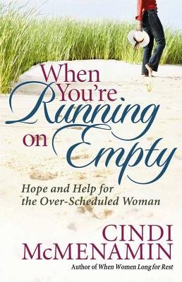 When You're Running on Empty: Hope and Help for the Over-Scheduled Woman - Cindi Mcmenamin