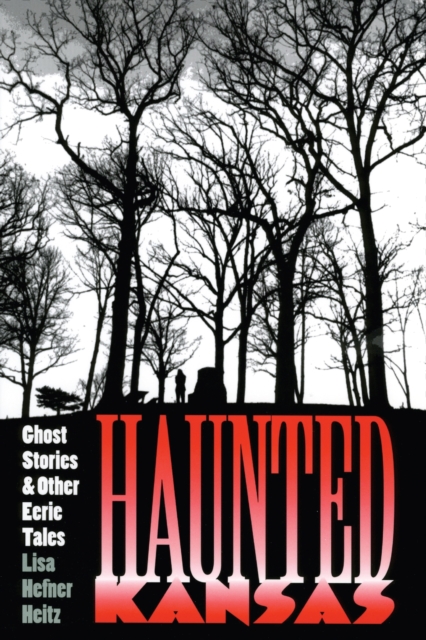 Haunted Kansas: Ghost Stories and Other Eerie Tales - Lisa Hefner Heitz