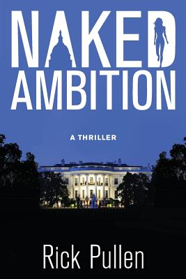 Naked Ambition: A Thriller - Rick Pullen