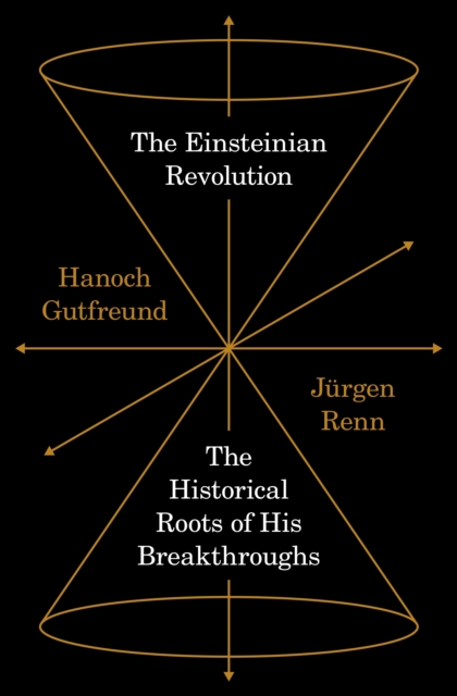 The Einsteinian Revolution: The Historical Roots of His Breakthroughs - Jrgen Renn