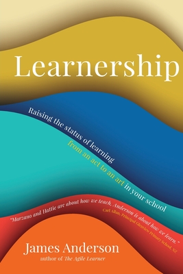 Learnership: Raising the status of learning from an act to an art in your school - James Anderson