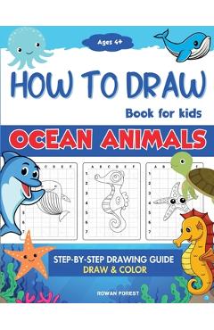 Coperta cărții 'How To Draw Book For Kids: Step By Step Guide For Drawing & Coloring Cute Ocean Animals Sharks, Seahorse, Starfish,'