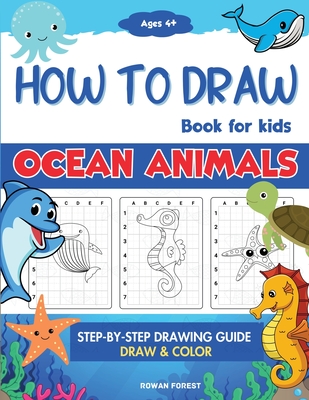 How To Draw Book For Kids: Step By Step Guide For Drawing & Coloring Cute Ocean Animals Sharks, Seahorse, Starfish, Dolphins & More - Rowan Forest