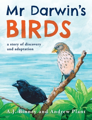 Mr Darwin's Birds: a story of discovery and adaptation - A. J. Binney