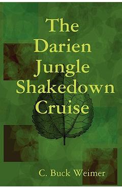 Coperta cărții 'The Darien Jungle Shakedown Cruise - C. Buck Weimer'