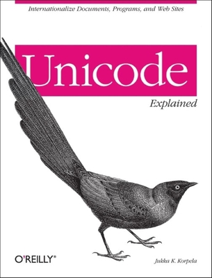 Unicode Explained: Internationalize Documents, Programs, and Web Sites - Jukka Korpela