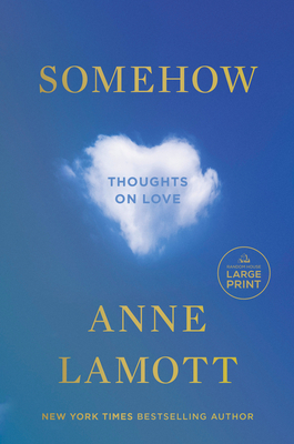 Somehow: Thoughts on Love - Anne Lamott