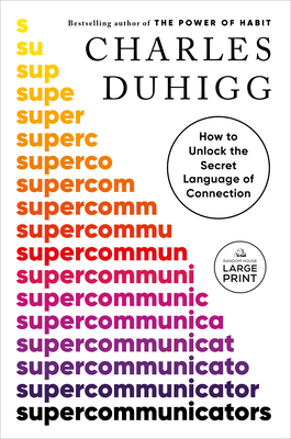 Supercommunicators: How to Unlock the Secret Language of Connection - Charles Duhigg