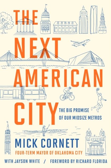The Next American City: The Big Promise of Our Midsize Metros - Mick Cornett