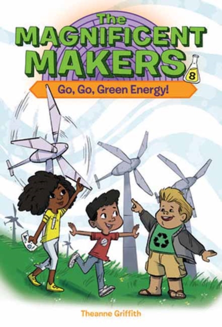 The Magnificent Makers #8: Go, Go, Green Energy! - Theanne Griffith