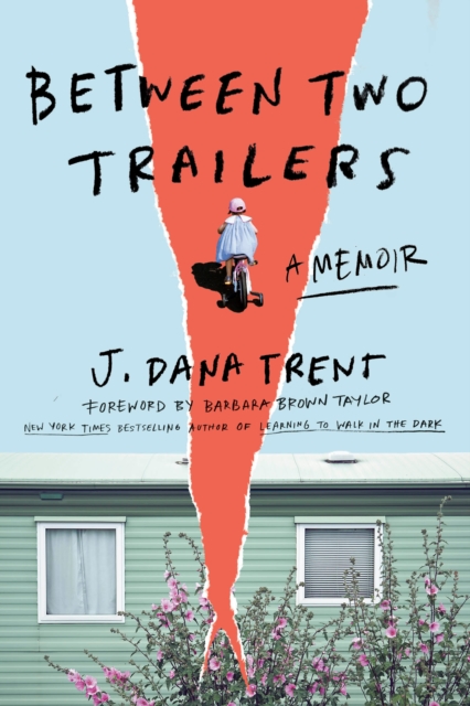 Between Two Trailers: A Memoir - J. Dana Trent