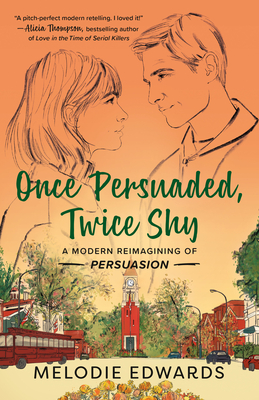 Once Persuaded, Twice Shy: A Modern Reimagining of Persuasion - Melodie Edwards