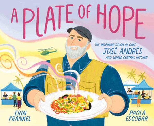 A Plate of Hope: The Inspiring Story of Chef Jos Andrs and World Central Kitchen - Erin Frankel