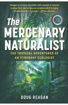 Coperta cărții 'The Mercenary Naturalist: The Tropical Adventures of an Itinerant Ecologist - Doug Reagan'