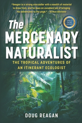 Coperta cărții 'The Mercenary Naturalist: The Tropical Adventures of an Itinerant Ecologist - Doug Reagan'