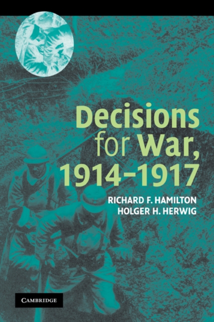 Decisions for War, 1914-1917 - Richard F. Hamilton