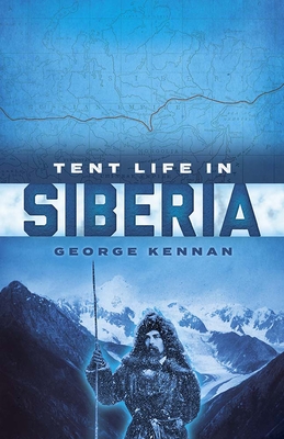 Tent Life in Siberia - George Kennan