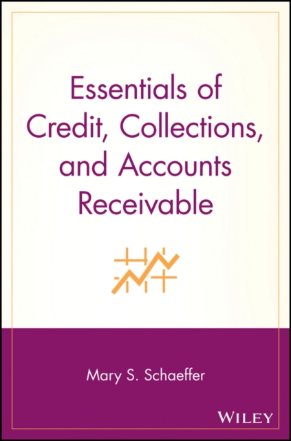 Essentials of Credit, Collections, and Accounts Receivable - Mary S. Schaeffer