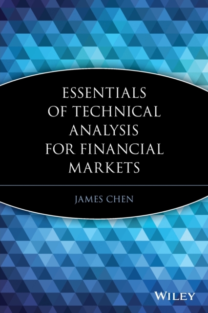 Essentials of Technical Analysis for Financial Markets - James Chen