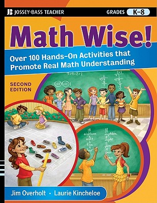 Math Wise! Over 100 Hands-On Activities That Promote Real Math Understanding, Grades K-8 - James L. Overholt