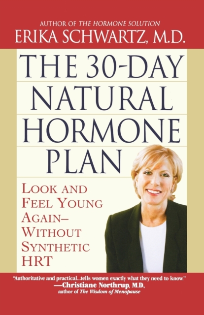 The 30-Day Natural Hormone Plan: Look and Feel Young Again--Without Synthetic Hrt - Erika Schwartz