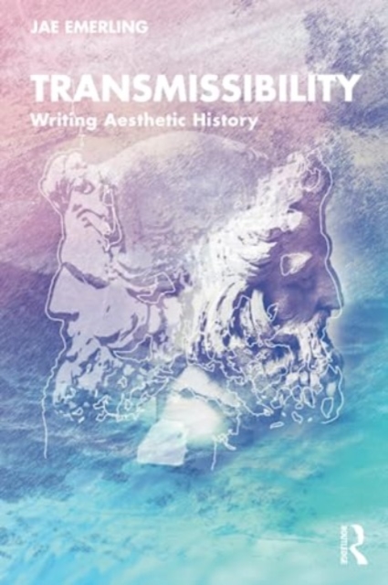 Transmissibility: Writing Aesthetic History - Jae Emerling