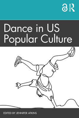 Dance in Us Popular Culture - Jennifer Atkins