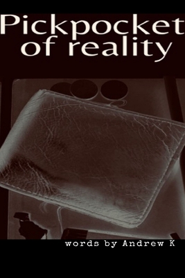 Coperta cărții 'Pickpocket Of Reality - Andrew K'