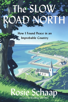 The Slow Road North: How I Found Peace in an Improbable Country - Rosie Schaap