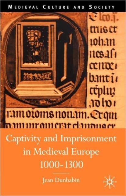 Captivity and Imprisonment in Medieval Europe, 1000-1300 - J. Dunbabin