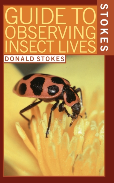 Stokes Guide to Observing Insect Lives - Donald Stokes