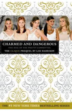 Coperta cărții 'Charmed and Dangerous: The Rise of the Pretty Committee: The Clique Prequel - Lisi Harrison'