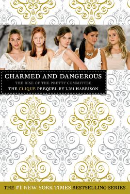 Charmed and Dangerous: The Rise of the Pretty Committee: The Clique Prequel - Lisi Harrison