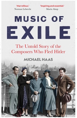 Music of Exile: The Untold Story of the Composers Who Fled Hitler - Michael Haas