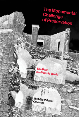 The Monumental Challenge of Preservation: The Past in a Volatile World - Michele Valerie Cloonan