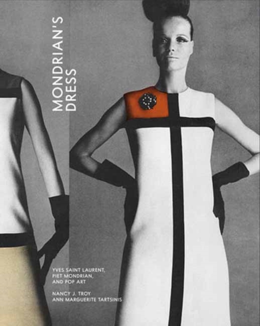 Mondrian's Dress: Yves Saint Laurent, Piet Mondrian, and Pop Art - Nancy J. Troy