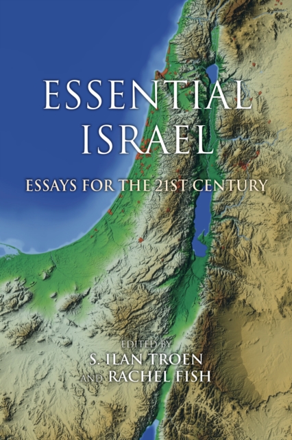 Essential Israel: Essays for the 21st Century - S. Ilan Troen