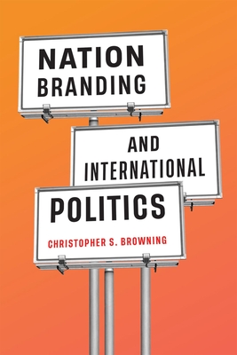 Nation Branding and International Politics - Christopher S. Browning