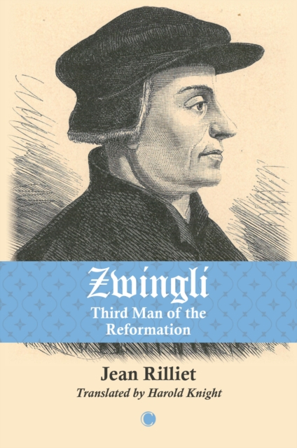 Zwingli: Third Man of the Reformation - Jean Rilliet