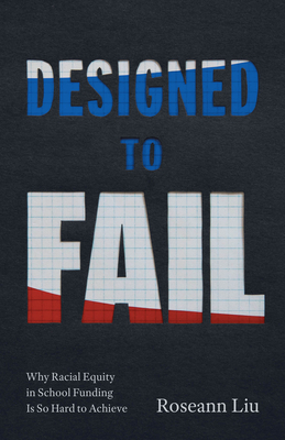 Designed to Fail: Why Racial Equity in School Funding Is So Hard to Achieve - Roseann Liu