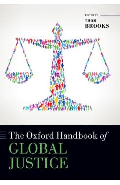 Poza produsului The Oxford Handbook of Global Justice - Thom Brooks