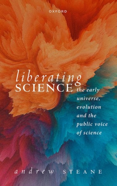 Liberating Science: The Early Universe, Evolution and the Public Voice of Science - Andrew Steane