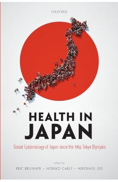 Poza produsului Health in Japan: Social Epidemiology of Japan Since the 1964 Tokyo Olympics - Eric Brunner