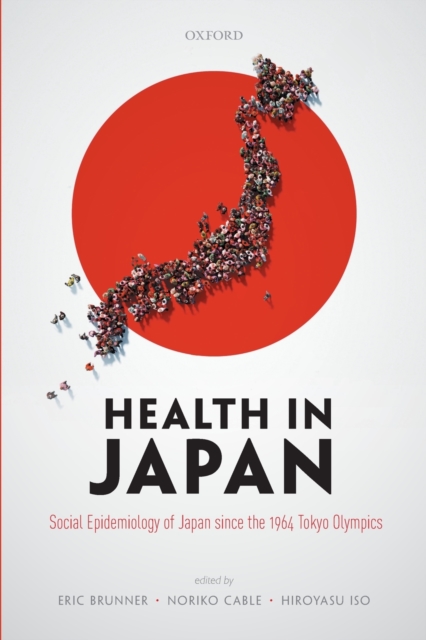 Health in Japan: Social Epidemiology of Japan Since the 1964 Tokyo Olympics - Eric Brunner