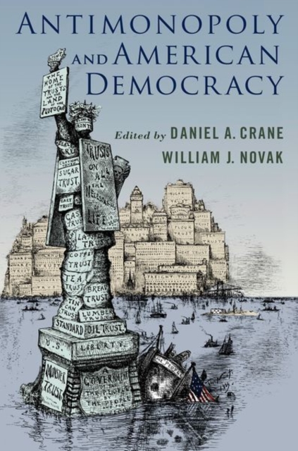 Antimonopoly and American Democracy - Daniel A. Crane