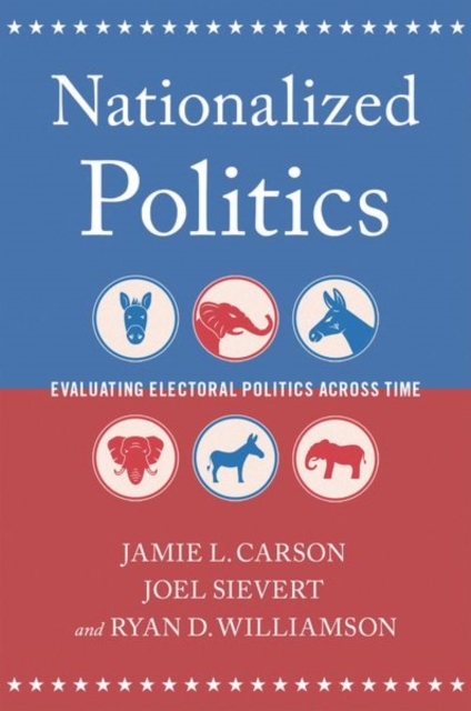 Nationalized Politics: Evaluating Electoral Politics Across Time - Jamie L. Carson