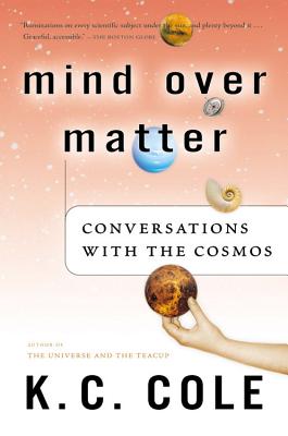 Mind Over Matter: Conversations with the Cosmos - K. C. Cole