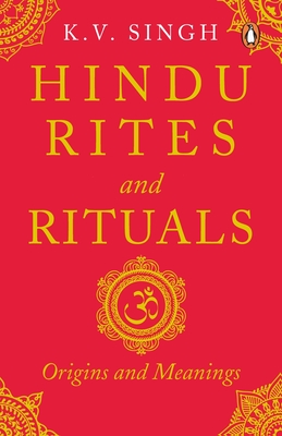 Hindu Rites and Rituals: Origins and Meanings - K. V. Singh