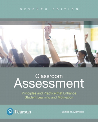 Classroom Assessment: Principles and Practice That Enhance Student Learning and Motivation - James Mcmillan