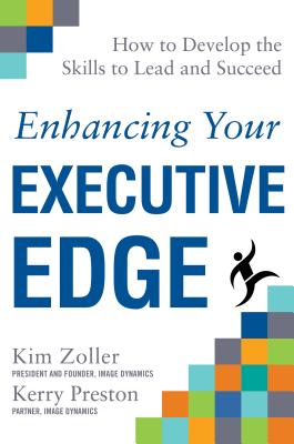 Enhancing Your Executive Edge: How to Develop the Skills to Lead and Succeed - Kim Zoller